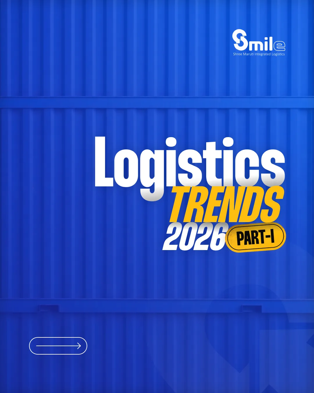 SMILE — Shree Maruti Integrated Logistics Logistics Trends 2026 Part I by Because